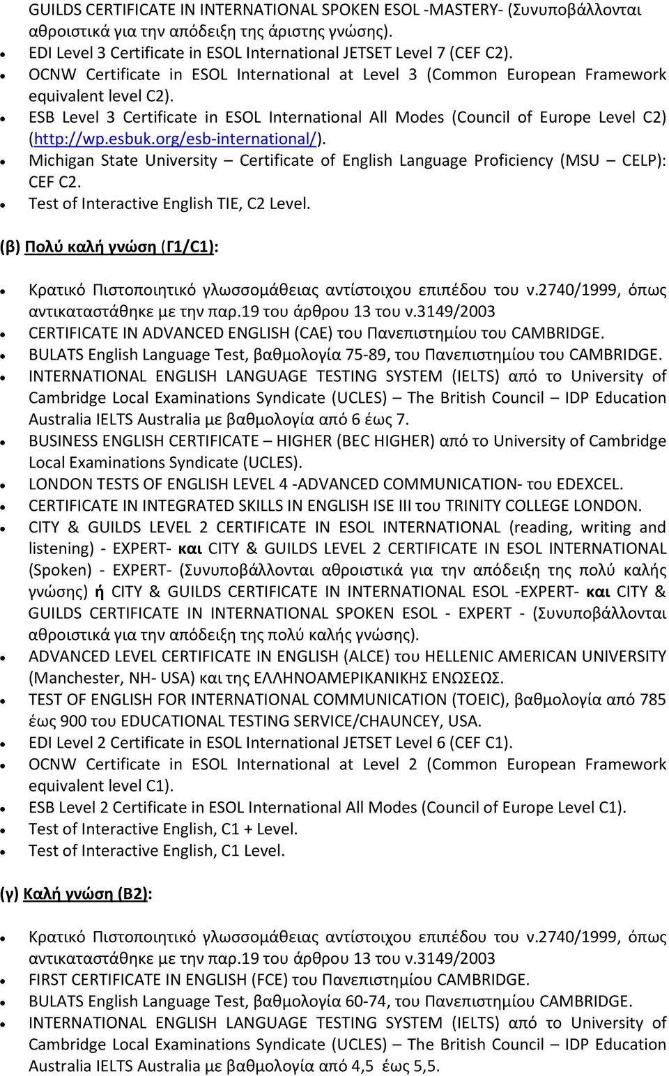 esbuk.org/esb-international/). Michigan State University Certificate of English Language Proficiency (MSU CELP): CEF C2. Test of Interactive English TIE, C2 Level.