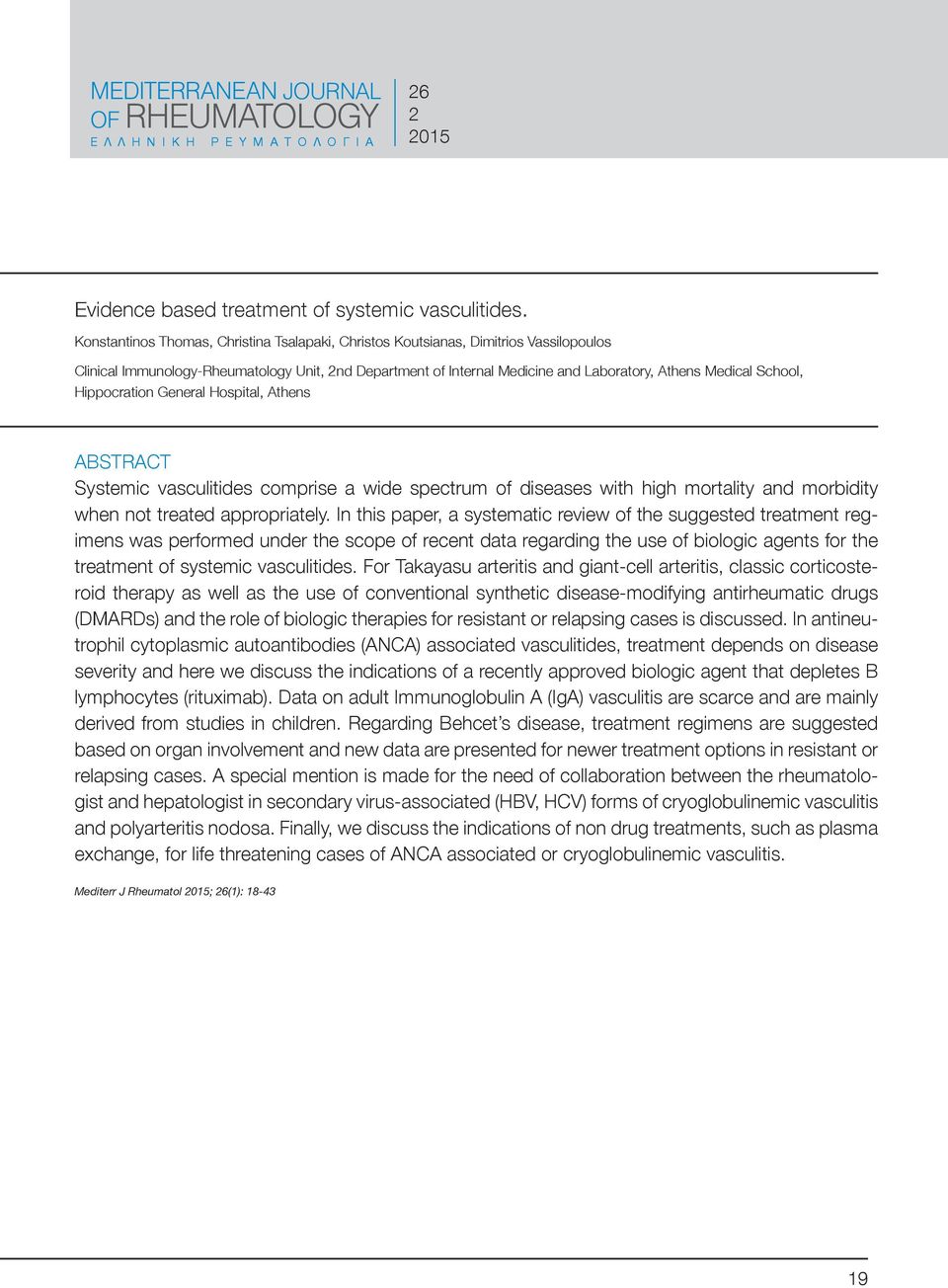 Hippocration General Hospital, Athens Abstract Systemic vasculitides comprise a wide spectrum of diseases with high mortality and morbidity when not treated appropriately.