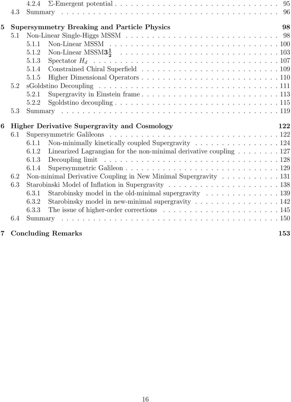 1.4 Constrained Chiral Superfield.......................... 109 5.1.5 Higher Dimensional Operators.......................... 110 5.2 sgoldstino Decoupling.................................. 111 5.2.1 Supergravity in Einstein frame.