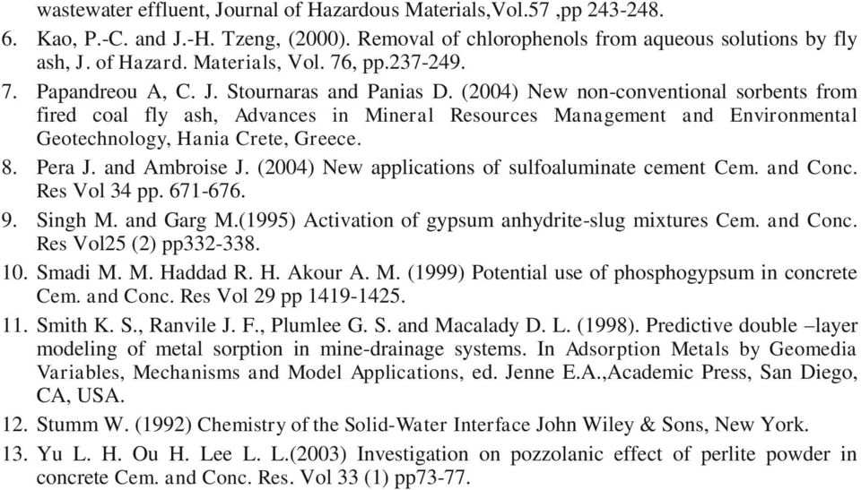 (24) New non-conventional sorbents from fired coal fly ash, Advances in Mineral Resources Management and Environmental Geotechnology, Hania Crete, Greece. 8. Pera J. and Ambroise J.