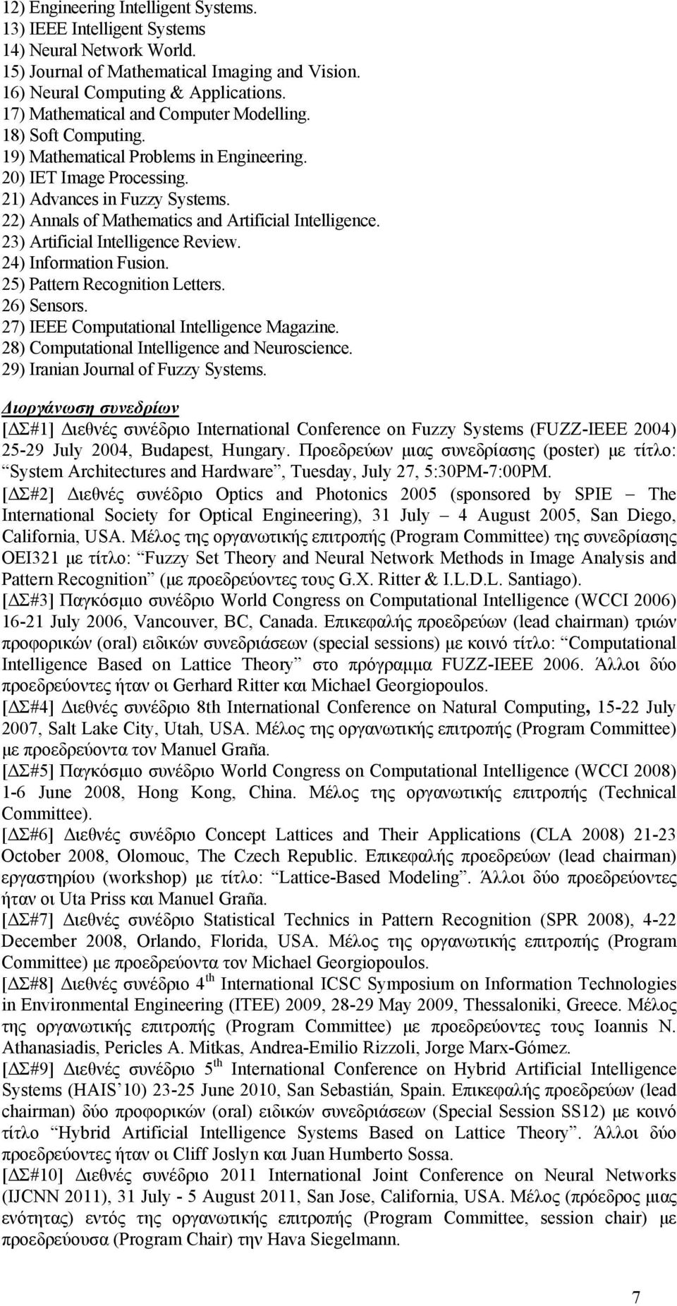 22) Annals of Mathematics and Artificial Intelligence. 23) Artificial Intelligence Review. 24) Information Fusion. 25) Pattern Recognition Letters. 26) Sensors.