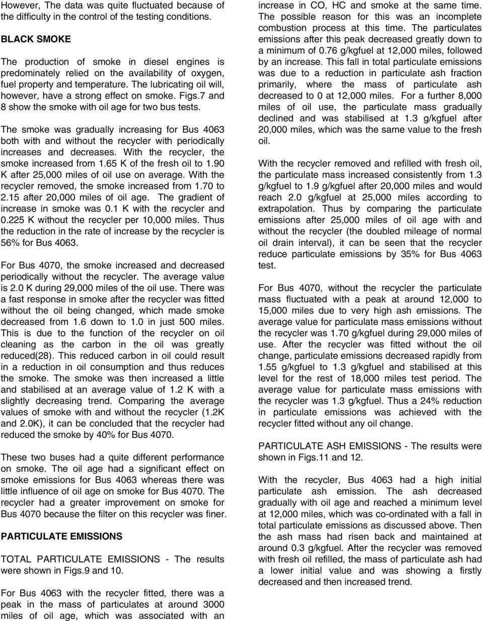 The lubricating oil will, however, have a strong effect on smoke. Figs.7 and 8 show the smoke with oil age for two bus tests.