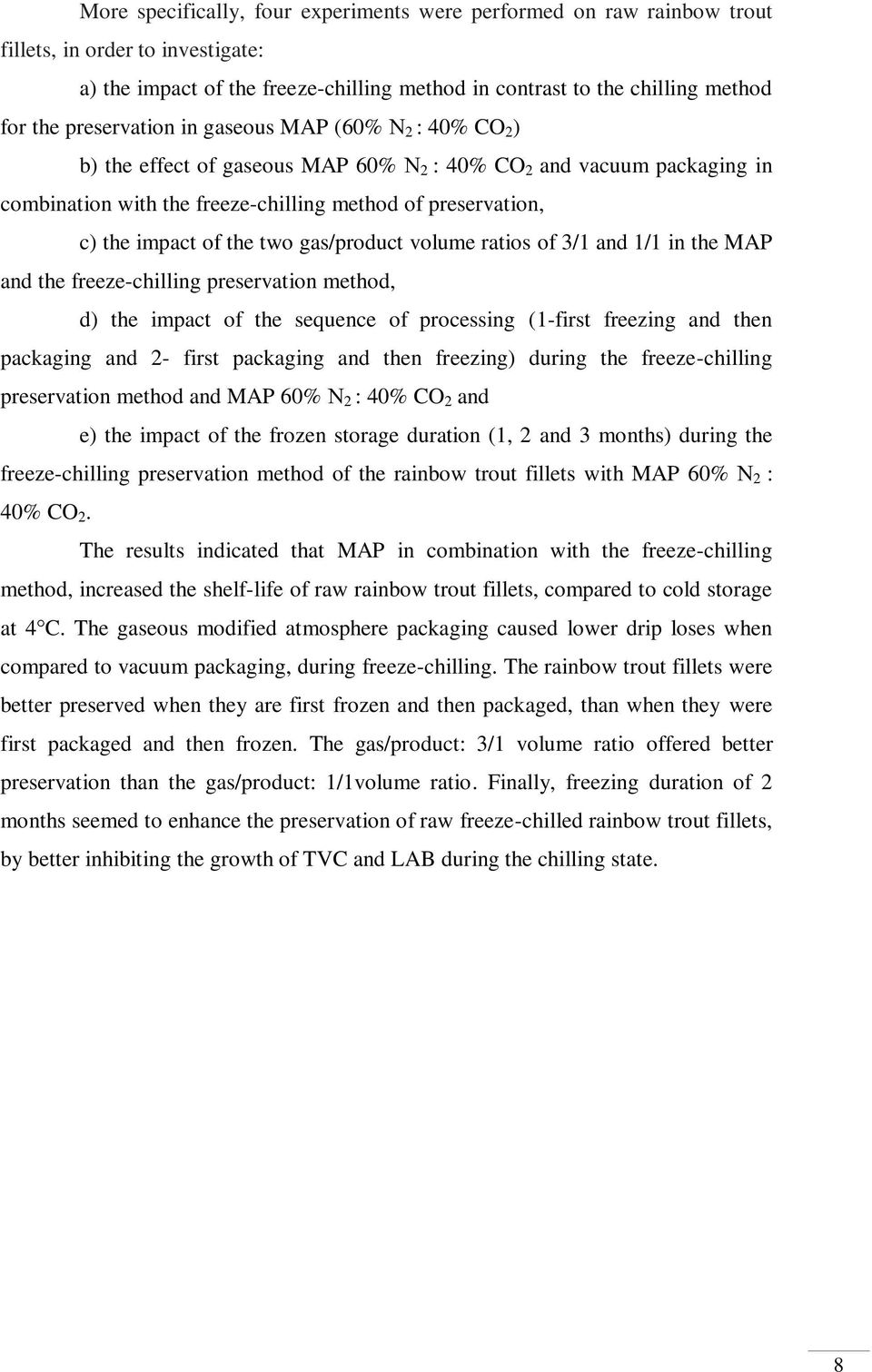the two gas/product volume ratios of 3/1 and 1/1 in the MAP and the freeze-chilling preservation method, d) the impact of the sequence of processing (1-first freezing and then packaging and 2- first