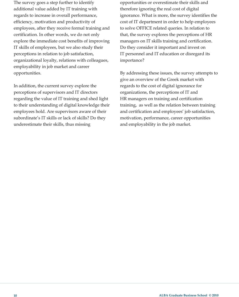 In other words, we do not only explore the immediate cost benefits of improving IT skills of employees, but we also study their perceptions in relation to job satisfaction, organizational loyalty,