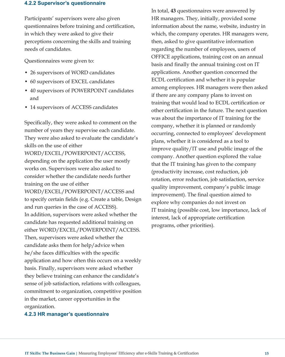 Questionnaires were given to: 26 supervisors of WORD candidates 60 supervisors of EXCEL candidates 40 supervisors of POWERPOINT candidates and 14 supervisors of ACCESS candidates Specifically, they