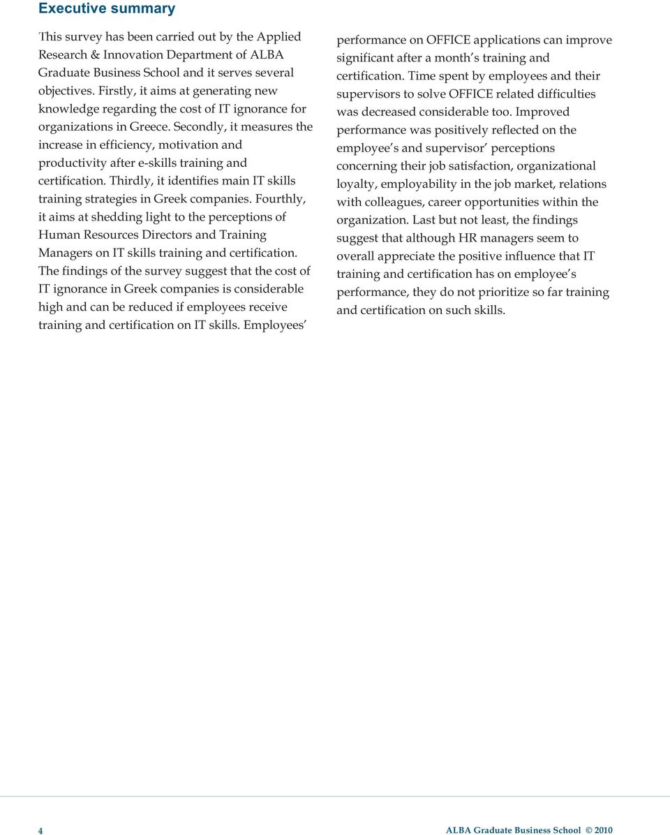 Secondly, it measures the increase in efficiency, motivation and productivity after e-skills training and certification. Thirdly, it identifies main IT skills training strategies in Greek companies.