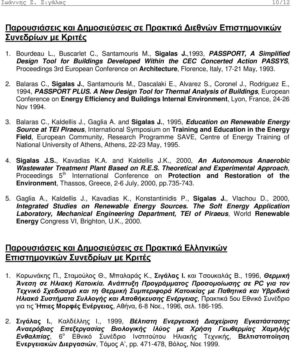 Balaras C., Sigalas J., Santamouris M., Dascalaki E., Alvarez S., Coronel J., Rodriguez E., 1994, PASSPORT PLUS.