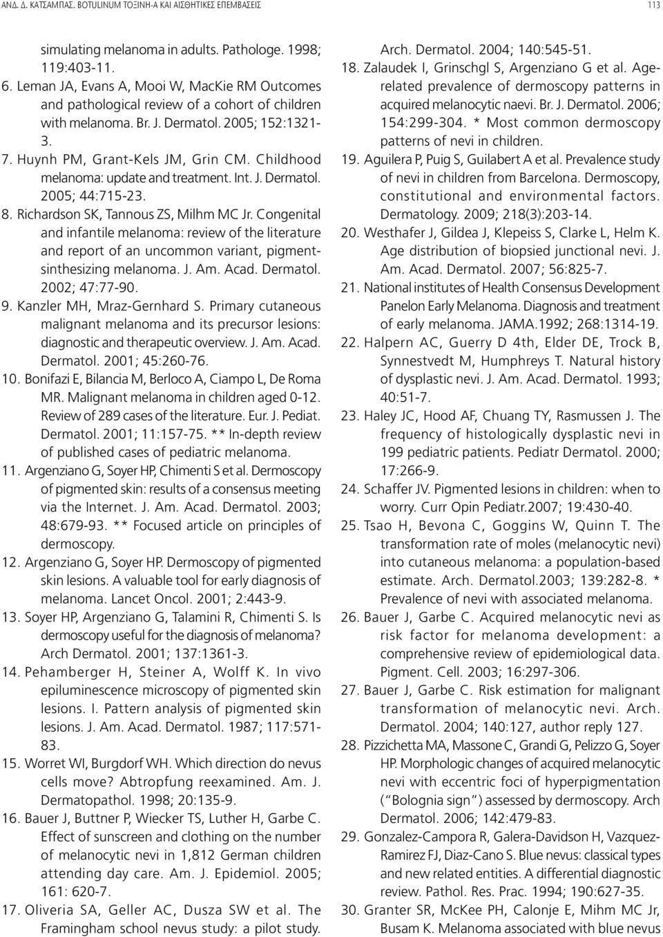 Childhood melanoma: update and treatment. Int. J. Dermatol. 2005; 44:715-23. 8. Richardson SK, Tannous ZS, Milhm MC Jr.