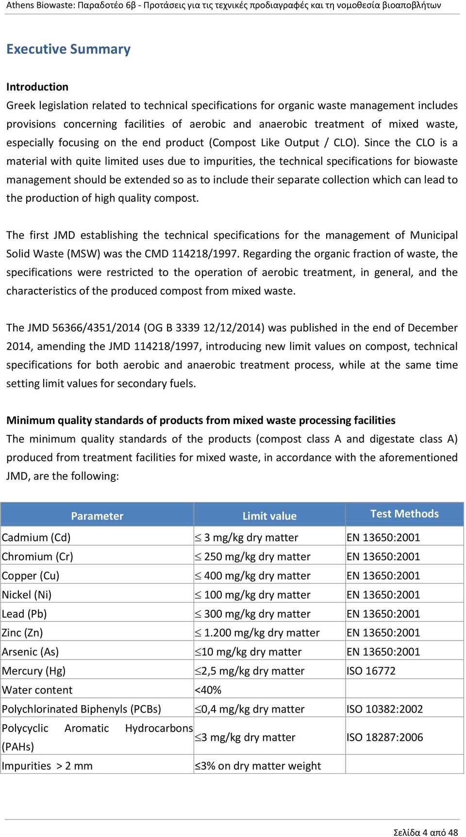 Since the CLO is a material with quite limited uses due to impurities, the technical specifications for biowaste management should be extended so as to include their separate collection which can