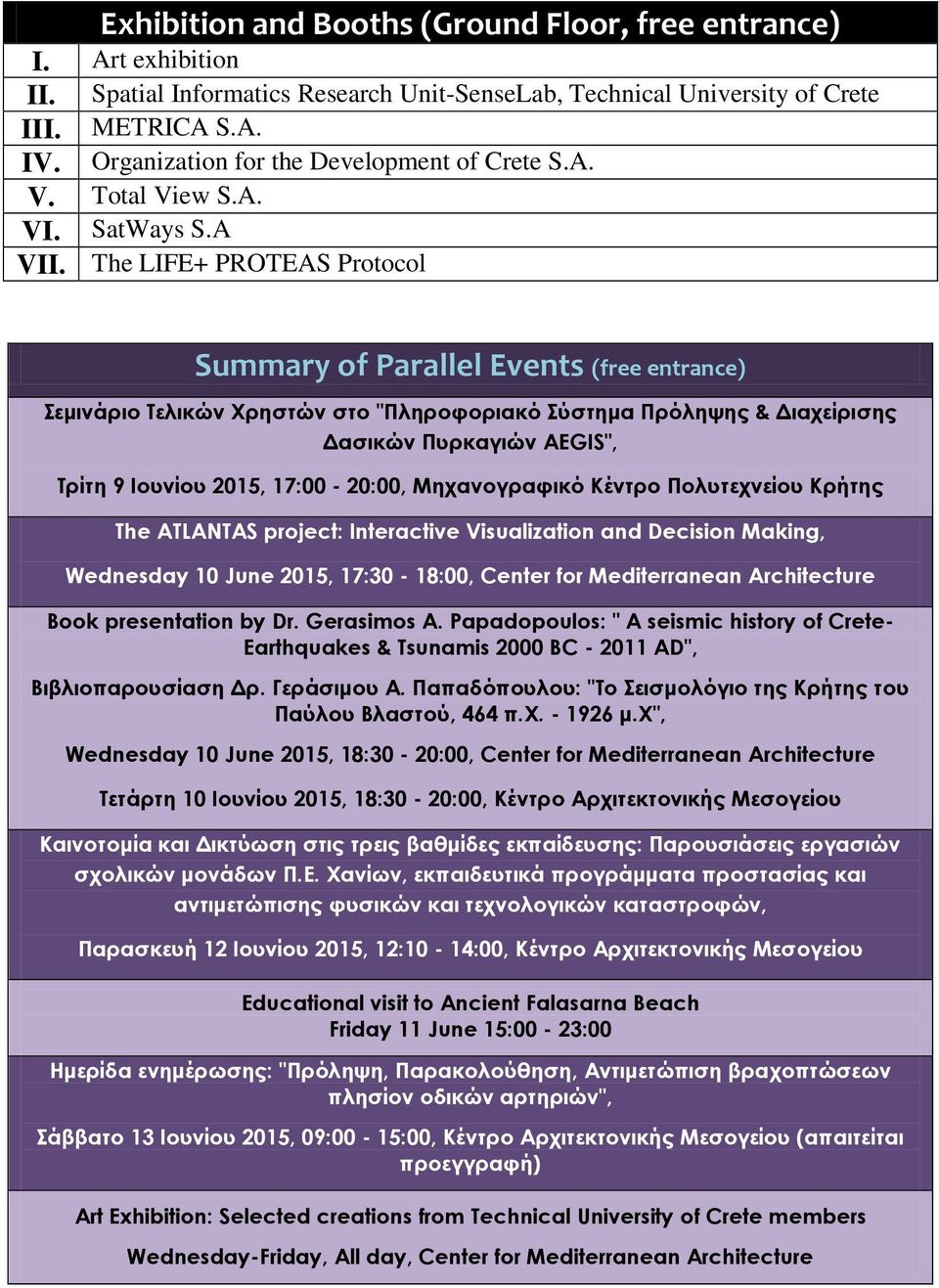 The LIFE+ PROTEAS Protocol Summary of Parallel Events (free entrance) Σεμινάριο Τελικών Χρηστών στο "Πληροφοριακό Σύστημα Πρόληψης & Διαχείρισης Δασικών Πυρκαγιών AEGIS", Τρίτη 9 Ιουνίου 2015,