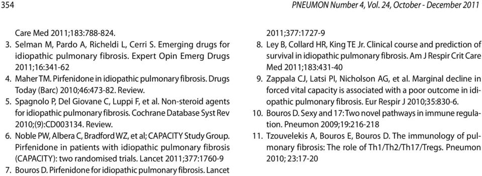 Non-steroid agents for idiopathic pulmonary fibrosis. Cochrane Database Syst Rev 2010;(9):CD003134. Review. 6. Noble PW, Albera C, Bradford WZ, et al; CAPACITY Study Group.