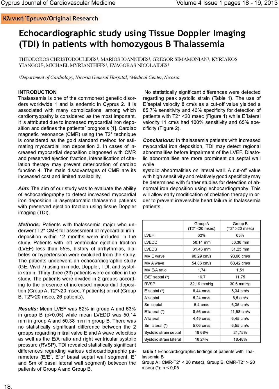 Thalassemia is one of the commonest genetic disorders worldwide 1 and is endemic in Cyprus 2. It is associated with many complications, among which cardiomyopathy is considered as the most important.