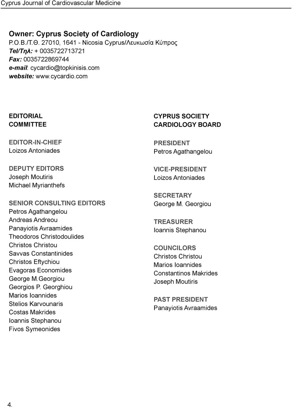 com EDITORIAL COMMITTEE EDITOR-IN-CHIEF Loizos Antoniades DEPUTY EDITORS Joseph Moutiris Michael Myrianthefs SENIOR CONSULTING EDITORS Petros Agathangelou Andreas Andreou Panayiotis Avraamides