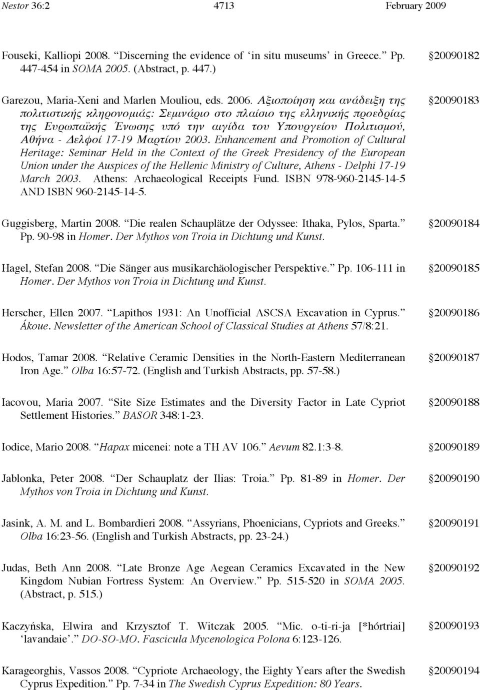 2003. Enhancement and Promotion of Cultural Heritage: Seminar Held in the Context of the Greek Presidency of the European Union under the Auspices of the Hellenic Ministry of Culture, Athens - Delphi