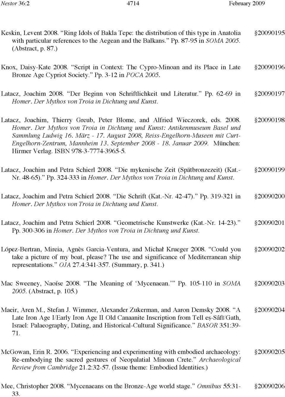 20090196 Latacz, Joachim 2008. Der Beginn von Schriftlichkeit und Literatur. Pp. 62-69 in Homer. Der Mythos von Troia in Dichtung und Kunst.