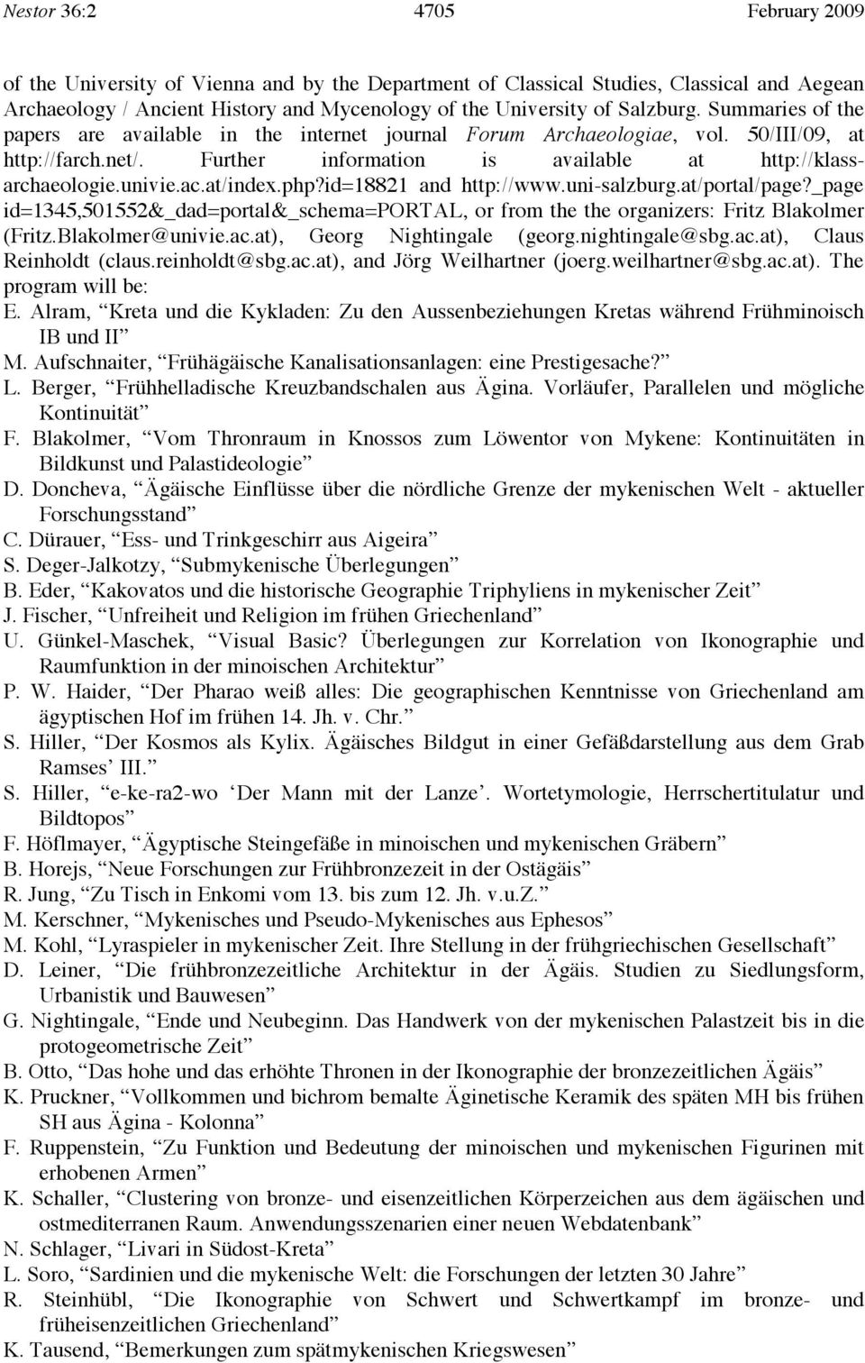 at/index.php?id=18821 and http://www.uni-salzburg.at/portal/page?_page id=1345,501552&_dad=portal&_schema=portal, or from the the organizers: Fritz Blakolmer (Fritz.Blakolmer@univie.ac.