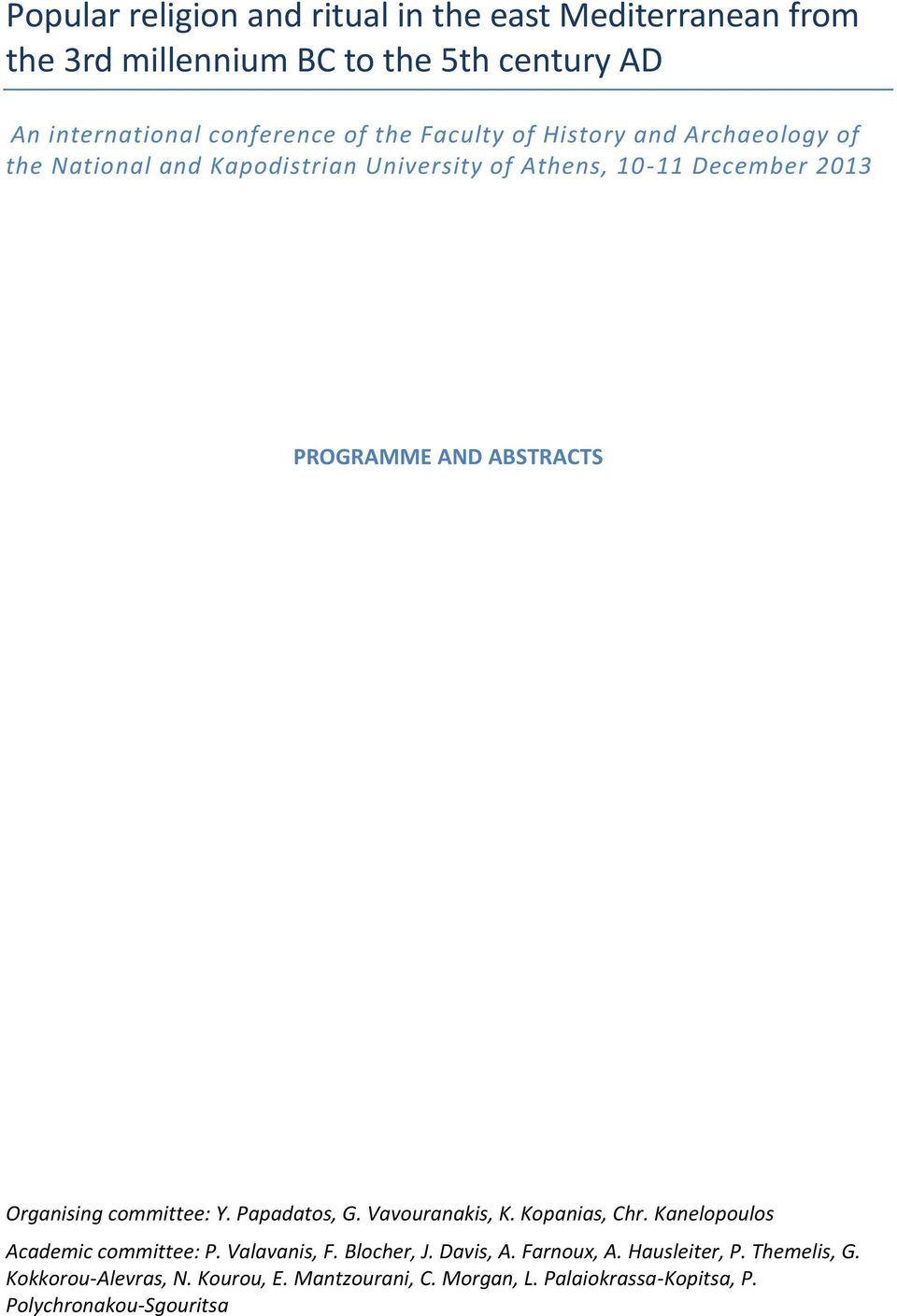 Organising committee: Y. Papadatos, G. Vavouranakis, K. Kopanias, Chr. Kanelopoulos Academic committee: P. Valavanis, F. Blocher, J.