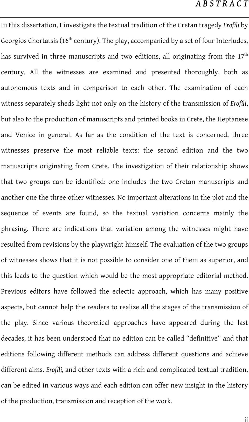 All the witnesses are examined and presented thoroughly, both as autonomous texts and in comparison to each other.