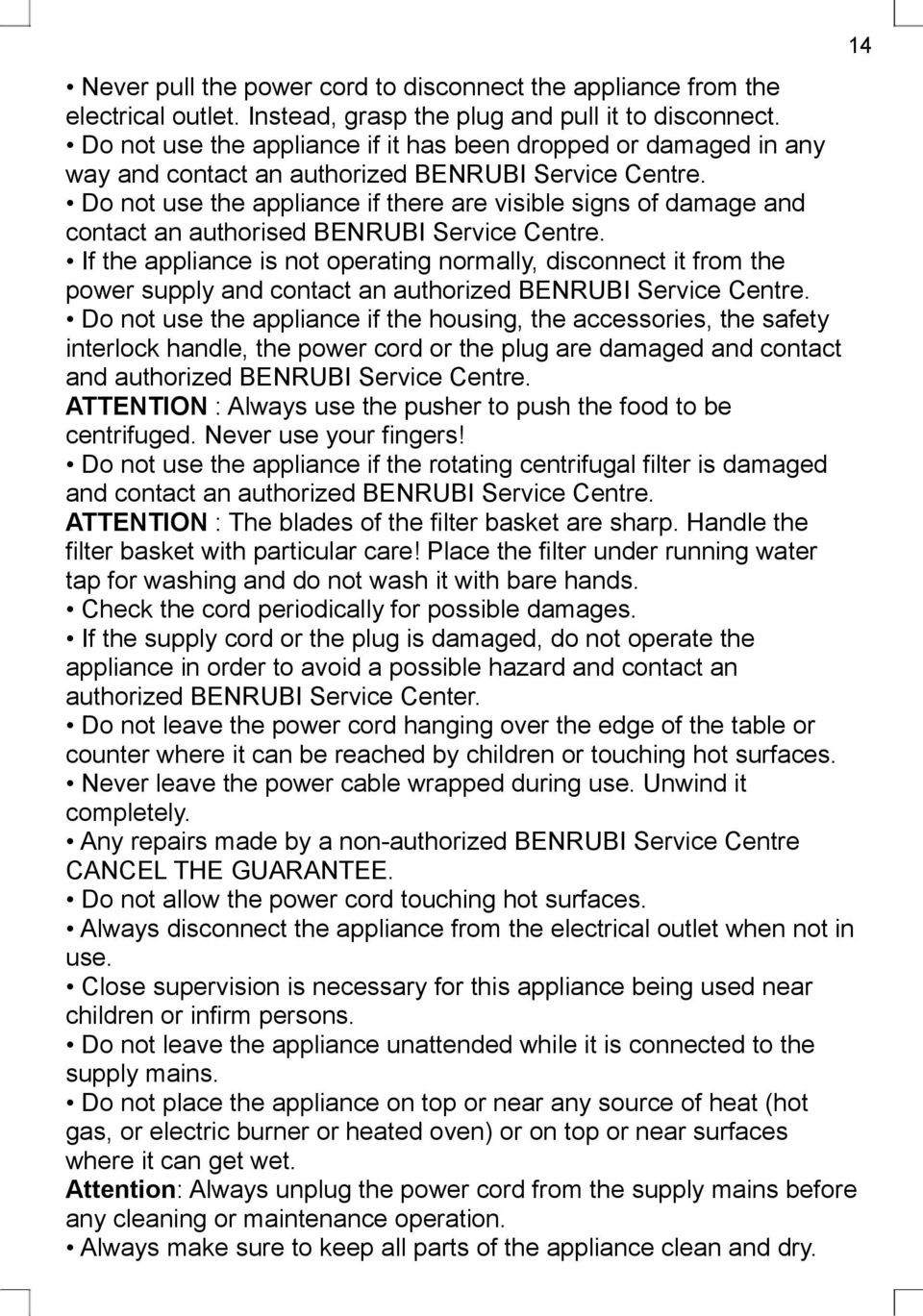 Do not use the appliance if there are visible signs of damage and contact an authorised BENRUBI Service Centre.