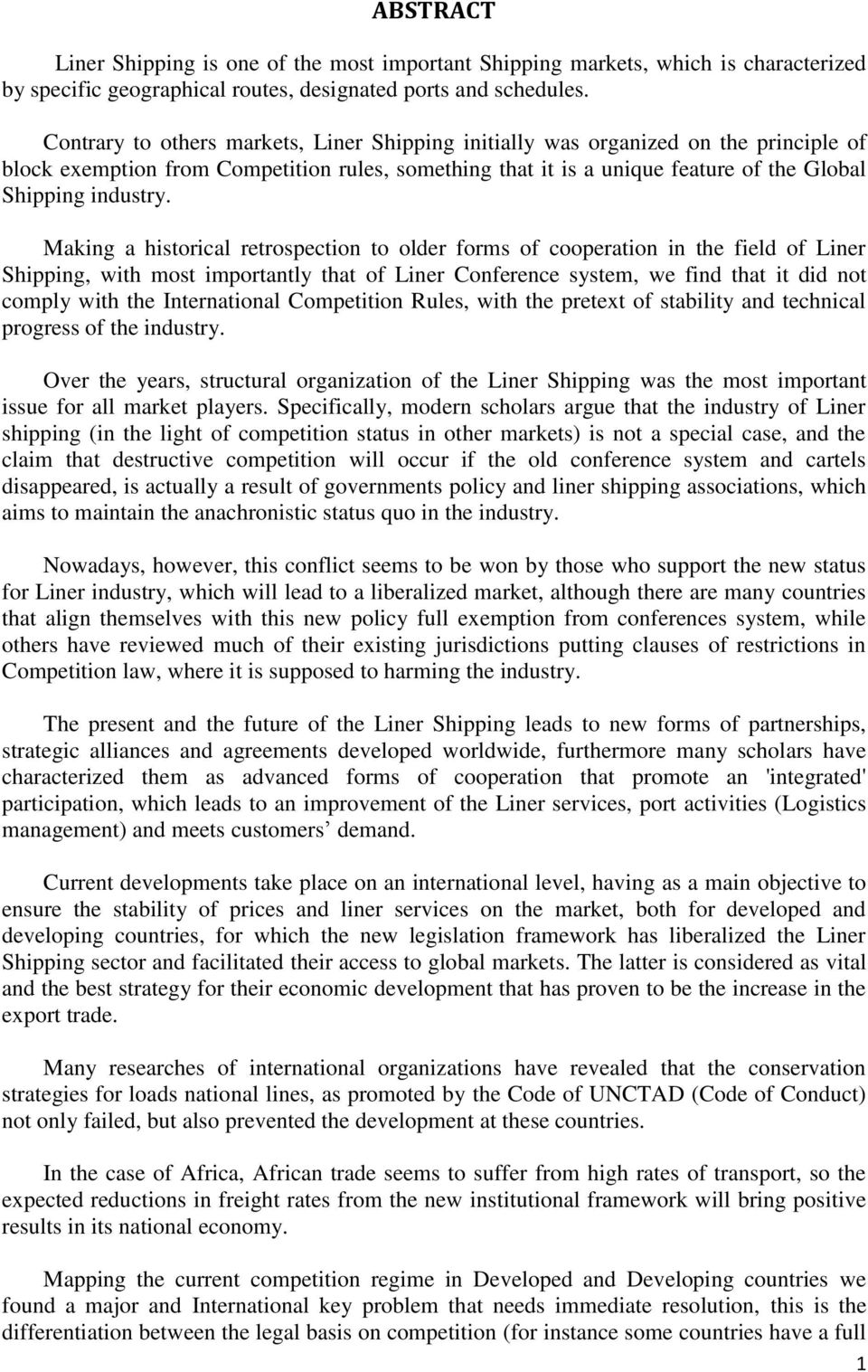 Making a historical retrospection to older forms of cooperation in the field of Liner Shipping, with most importantly that of Liner Conference system, we find that it did not comply with the