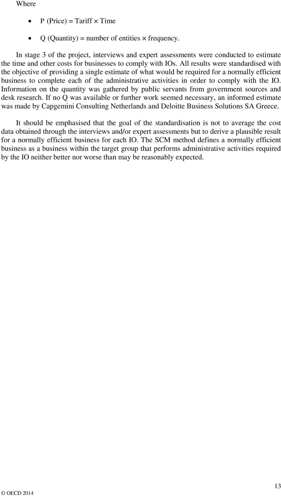 All results were standardised with the objective of providing a single estimate of what would be required for a normally efficient business to complete each of the administrative activities in order