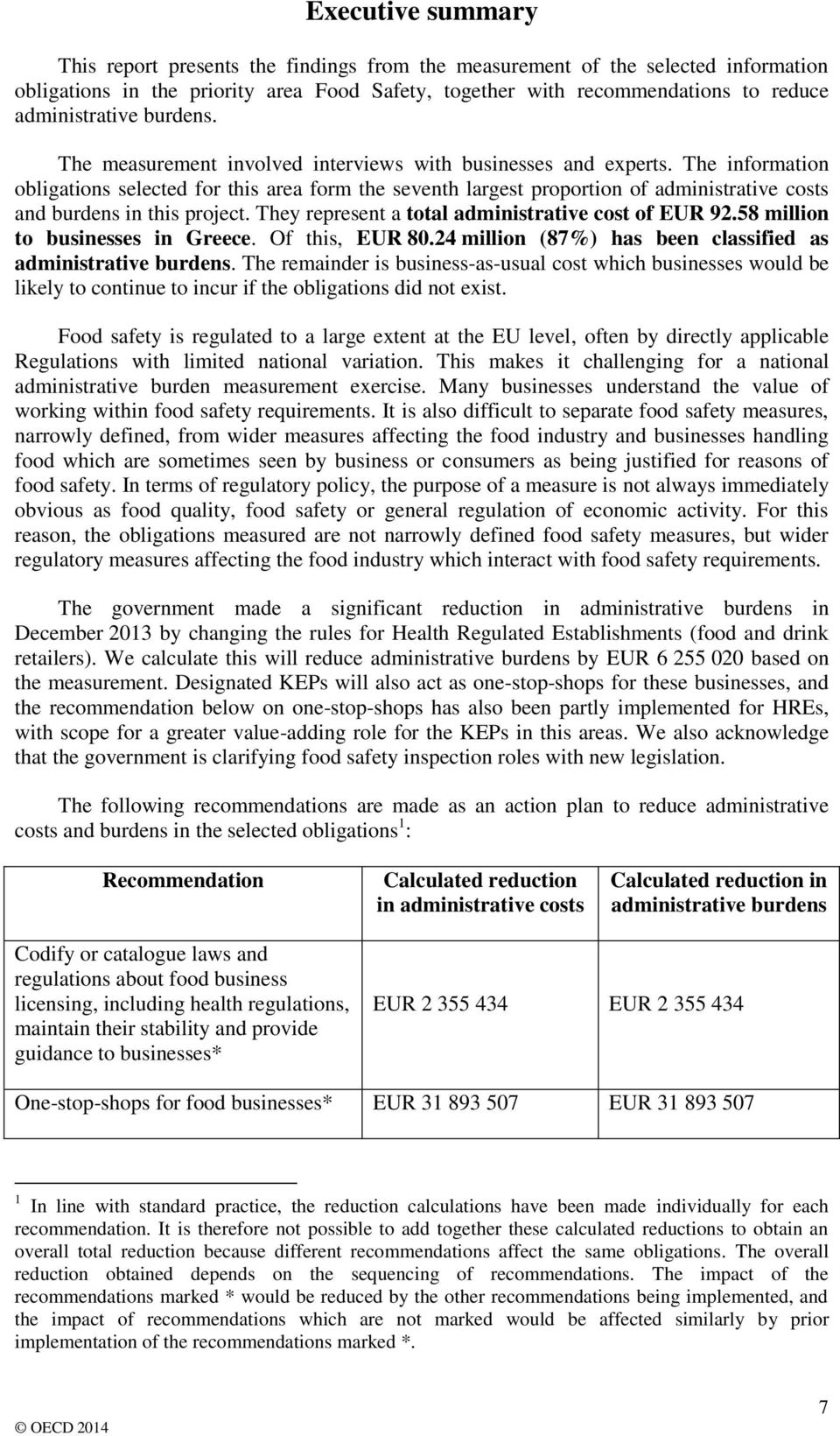 The information obligations selected for this area form the seventh largest proportion of administrative costs and burdens in this project. They represent a total administrative cost of EUR 92.