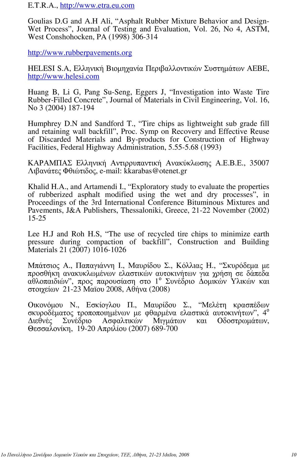 com Huang B, Li G, Pang Su-Seng, Eggers J, Investigation into Waste Tire Rubber-Filled Concrete, Journal of Materials in Civil Engineering, Vol. 16, No 3 (2004) 187-194 Humphrey D.N and Sandford T.