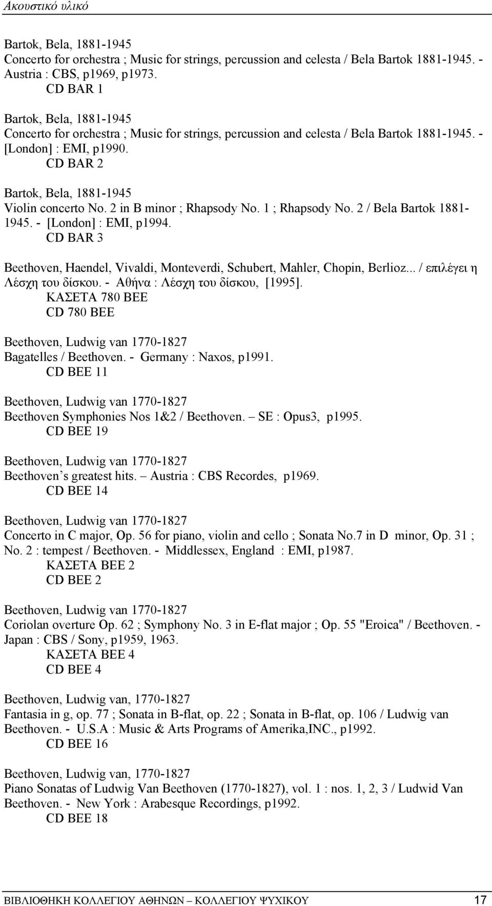 CD BAR 2 Bartok, Bela, 1881-1945 Violin concerto No. 2 in B minor ; Rhapsody No. 1 ; Rhapsody No. 2 / Bela Bartok 1881-1945. - [London] : EMI, p1994.