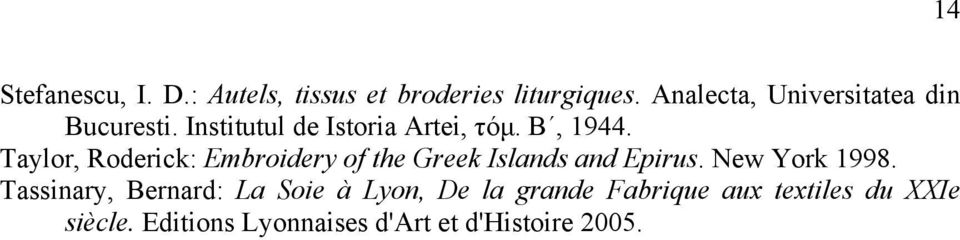Taylor, Roderick: Embroidery of the Greek Islands and Epirus. New York 1998.
