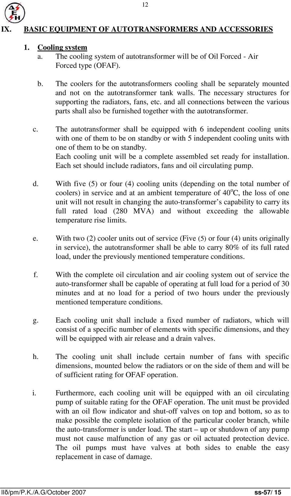 The necessary structures for supporting the radiators, fans, etc. and all co