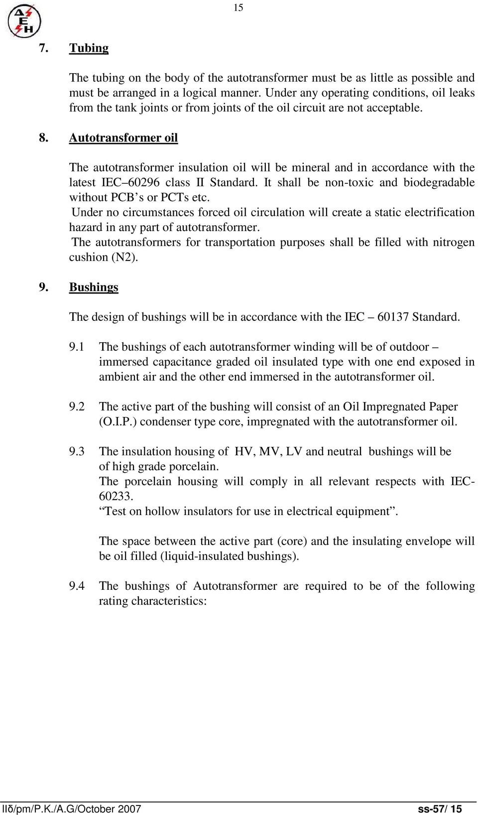 Autotransformer oil The autotransformer insulation oil will be mineral and in accordance with the latest IEC 60296 class II Standard. It shall be non-toxic and biodegradable without PCB s or PCTs etc.