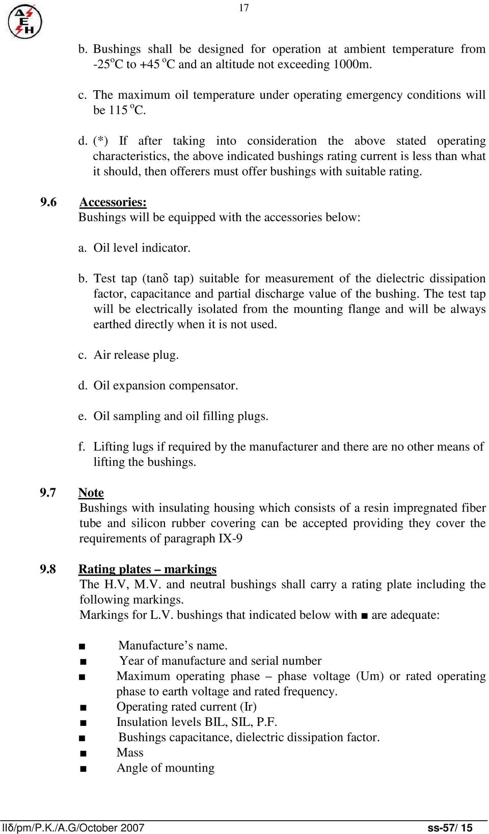 (*) If after taking into consideration the above stated operating characteristics, the above indicated bushings rating current is less than what it should, then offerers must offer bushings with
