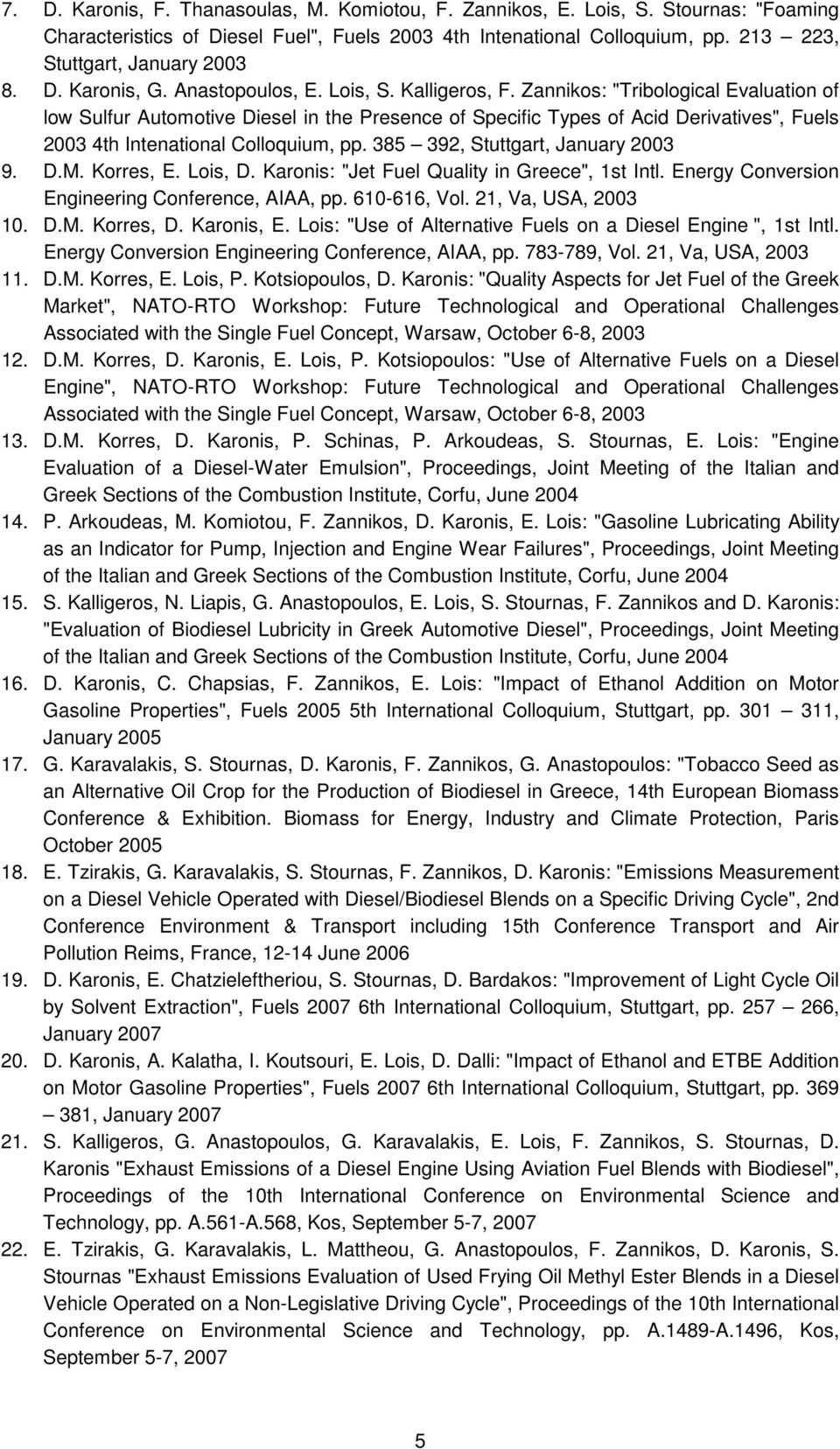 Zannikos: "Tribological Evaluation of low Sulfur Automotive Diesel in the Presence of Specific Types of Acid Derivatives", Fuels 2003 4th Intenational Colloquium, pp.