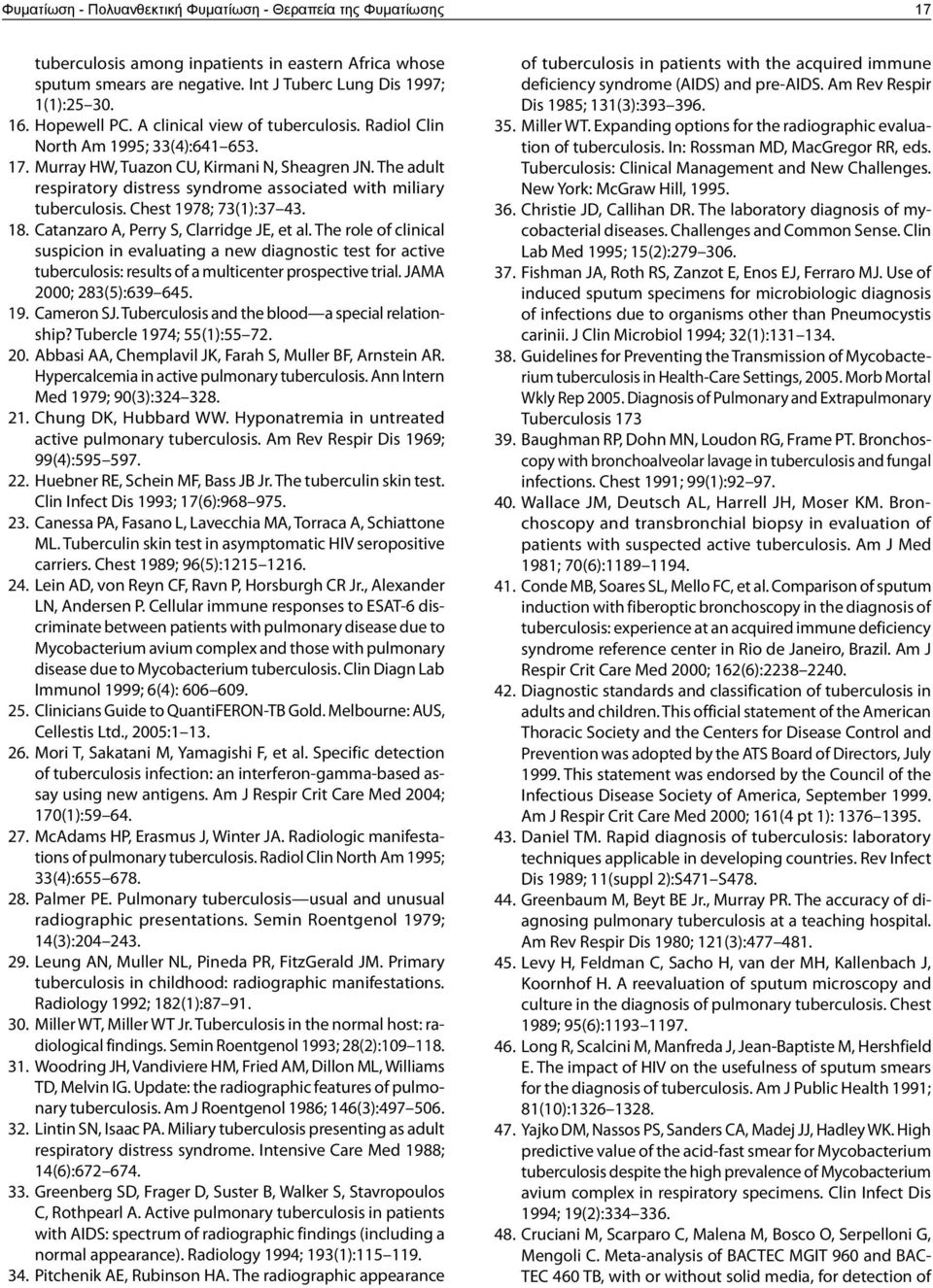 The adult respiratory distress syndrome associated with miliary tuberculosis. Chest 1978; 73(1):37 43. 18. Catanzaro A, Perry S, Clarridge JE, et al.