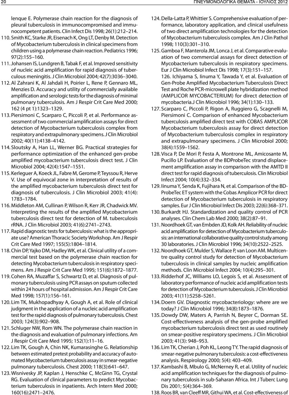 Detection of Mycobacterium tuberculosis in clinical specimens from children using a polymerase chain reaction. Pediatrics 1996; 97(2):155 160. 111. Johansen IS, Lundgren B, Tabak F, et al.