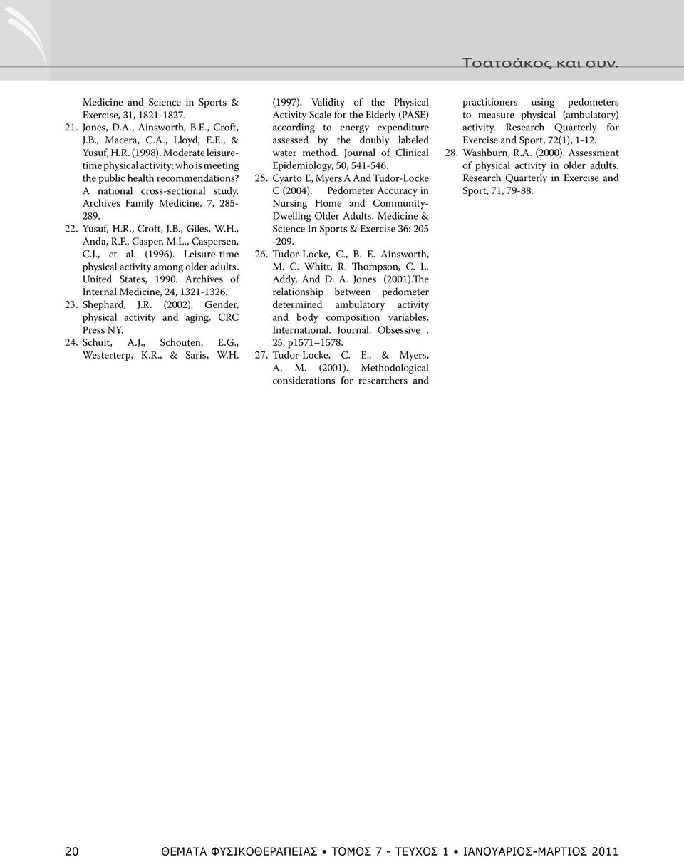 , Giles, W.H., Anda, R.F., Casper, M.L., Caspersen, C.J., et al. (1996). Leisure-time physical activity among older adults. United States, 1990. Archives of Internal Medicine, 24, 1321-1326. 23.