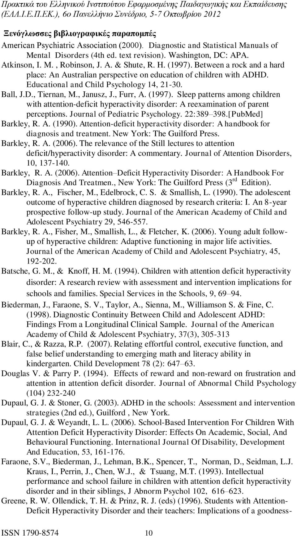 , Furr, A. (1997). Sleep patterns among children with attention-deficit hyperactivity disorder: A reexamination of parent perceptions. Journal of Pediatric Psychology. 22:389 398.[PubMed] Barkley, R.