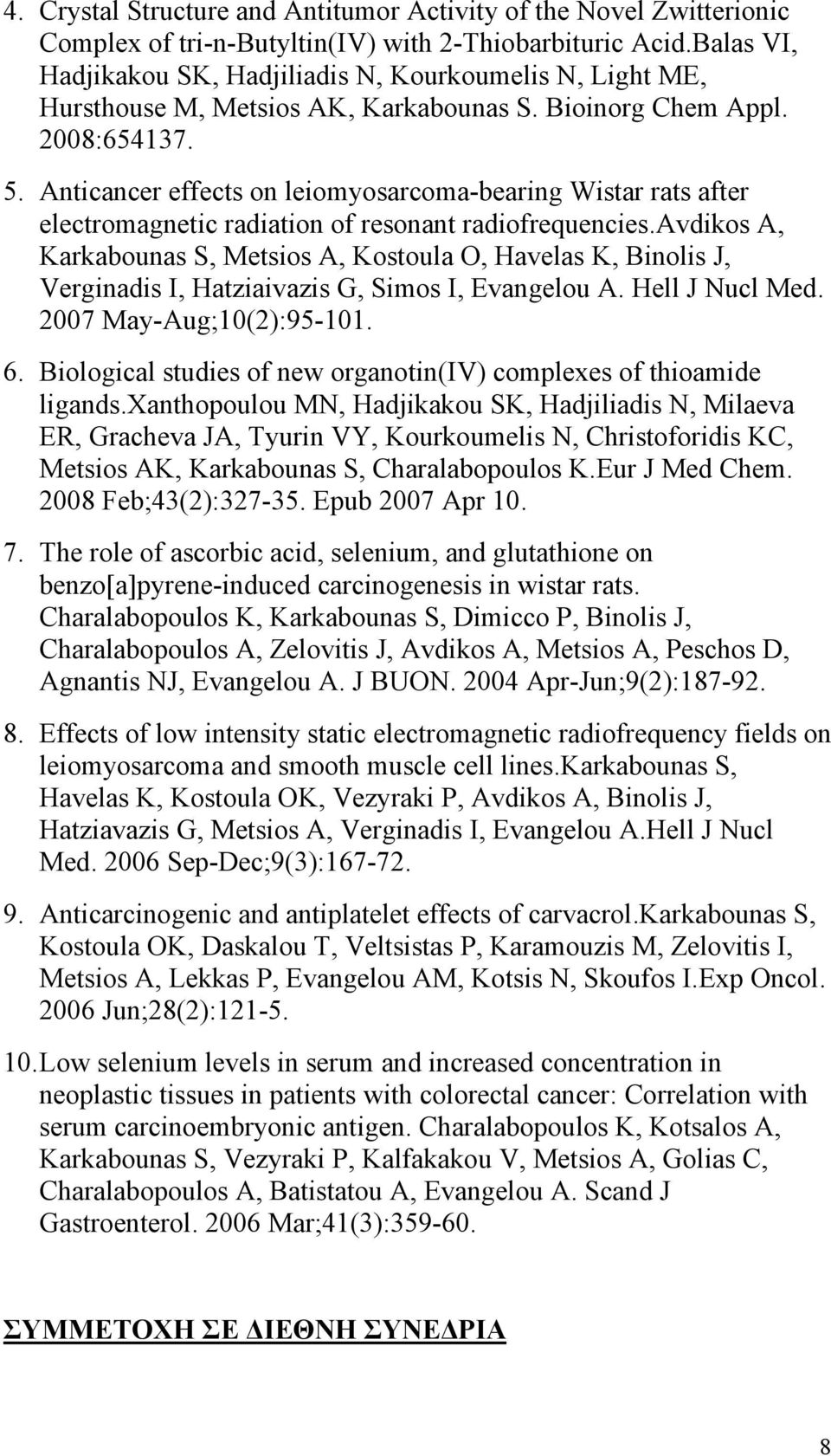 HTAnticancer effects on leiomyosarcoma-bearing Wistar rats after electromagnetic radiation of resonant radiofrequencies.