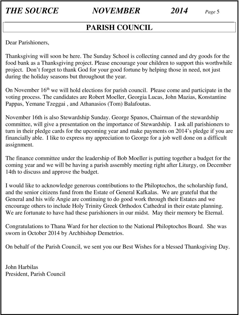 Don t forget to thank God for your good fortune by helping those in need, not just during the holiday seasons but throughout the year. On November 16 th we will hold elections for parish council.