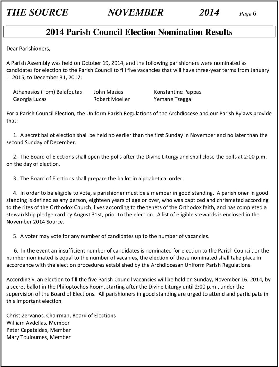 Pappas Georgia Lucas Robert Moeller Yemane Tzeggai For a Parish Council Election, the Uniform Parish Regulations of the Archdiocese and our Parish Bylaws provide that: 1.