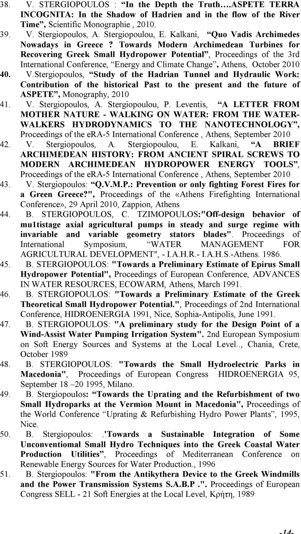 Towards Modern Archimedean Turbines for Recovering Greek Small Hydropower Potential, Proceedings of the 3rd International Conference, Energy and Climate Change, Athens, October 2010 40. V.