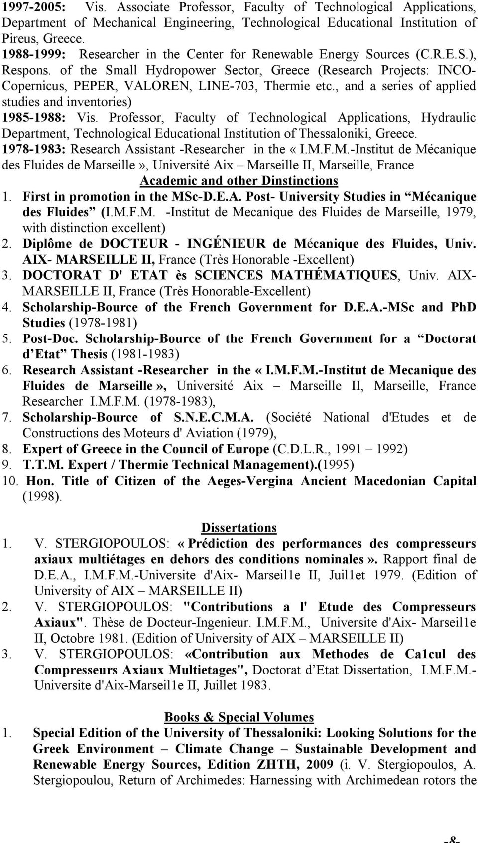 of the Small Hydropower Sector, Greece (Research Projects: INCO- Copernicus, PEPER, VALOREN, LINE-703, Thermie etc., and a series of applied studies and inventories) 1985-1988: Vis.