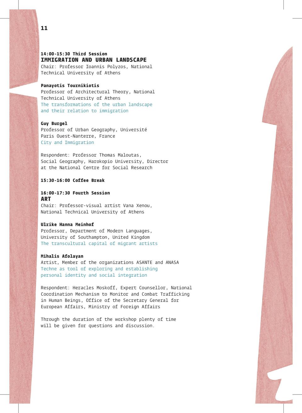 City and Immigration Respondent: Professor Thomas Maloutas, Social Geography, Harokopio University, Director at the National Centre for Social Research 15:30-16:00 Coffee Break 16:00-17:30 Fourth