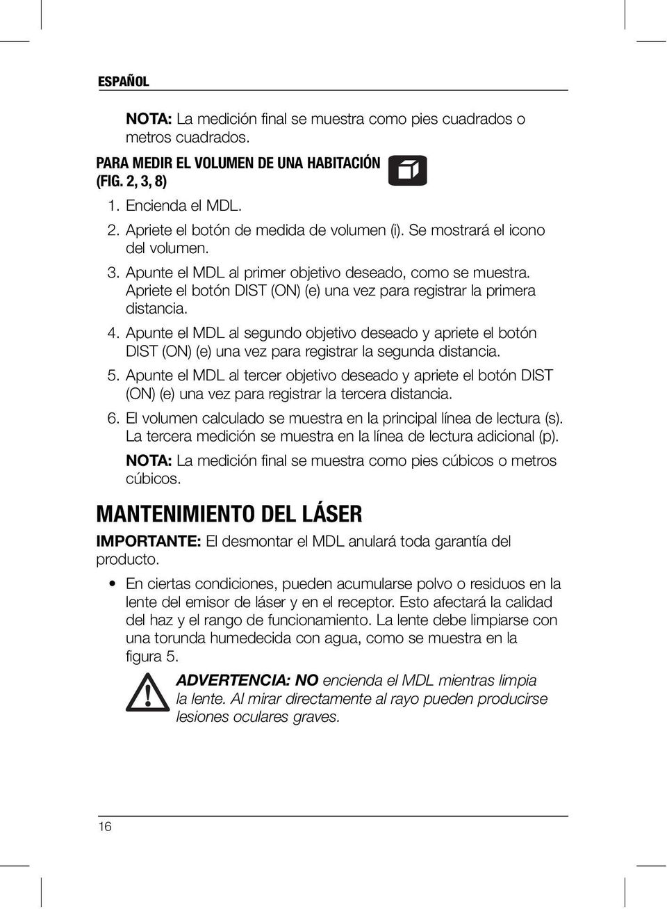 Apunte el MDL al segundo objetivo deseado y apriete el botón DIST (ON) (e) una vez para registrar la segunda distancia. 5.