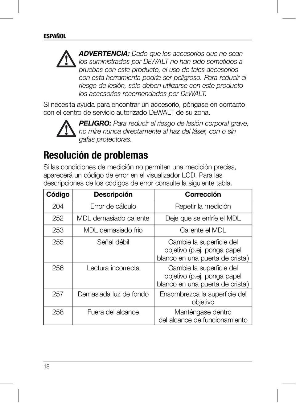 Si necesita ayuda para encontrar un accesorio, póngase en contacto con el centro de servicio autorizado DEWALT de su zona.