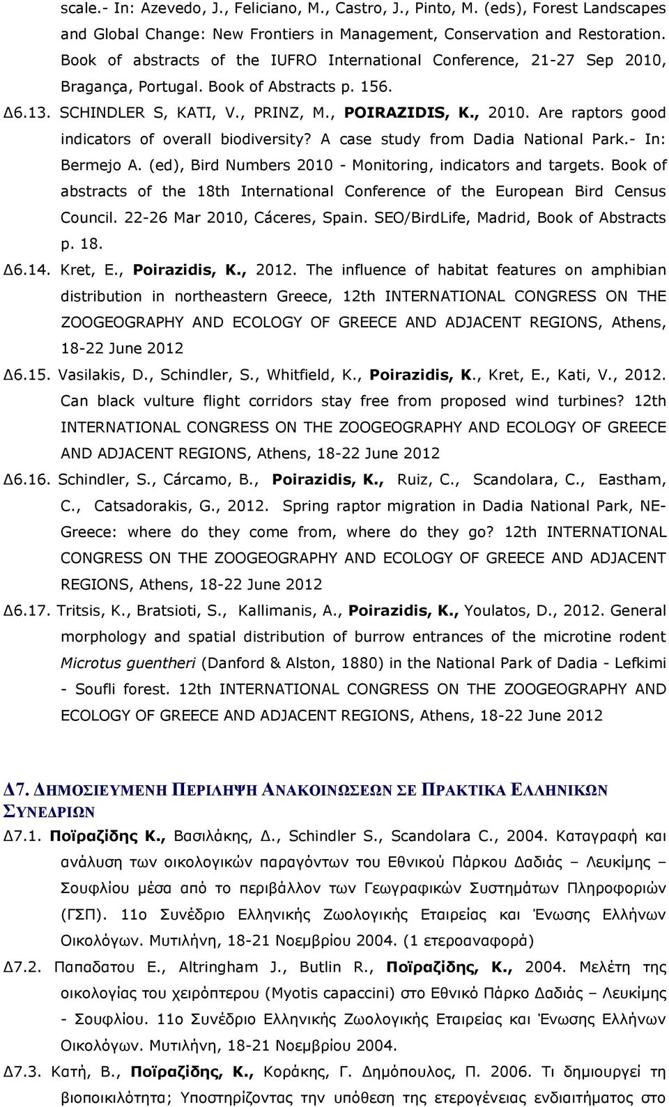 Are raptors good indicators of overall biodiversity? A case study from Dadia National Park.- In: Bermejo A. (ed), Bird Numbers 2010 - Monitoring, indicators and targets.