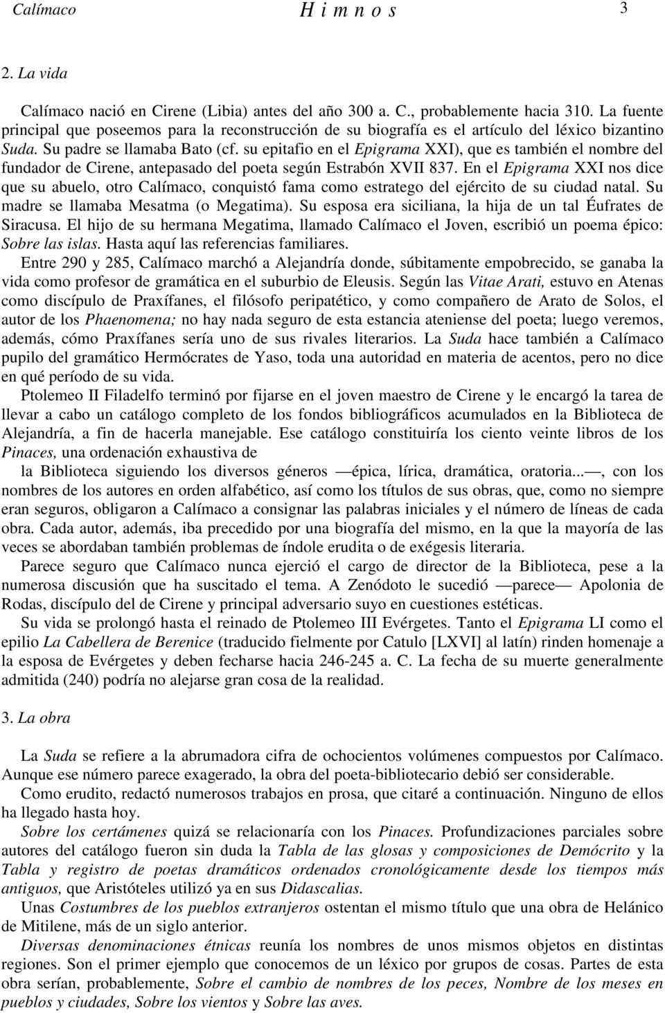 su epitafio en el Epigrama XXI), que es también el nombre del fundador de Cirene, antepasado del poeta según Estrabón XVII 837.