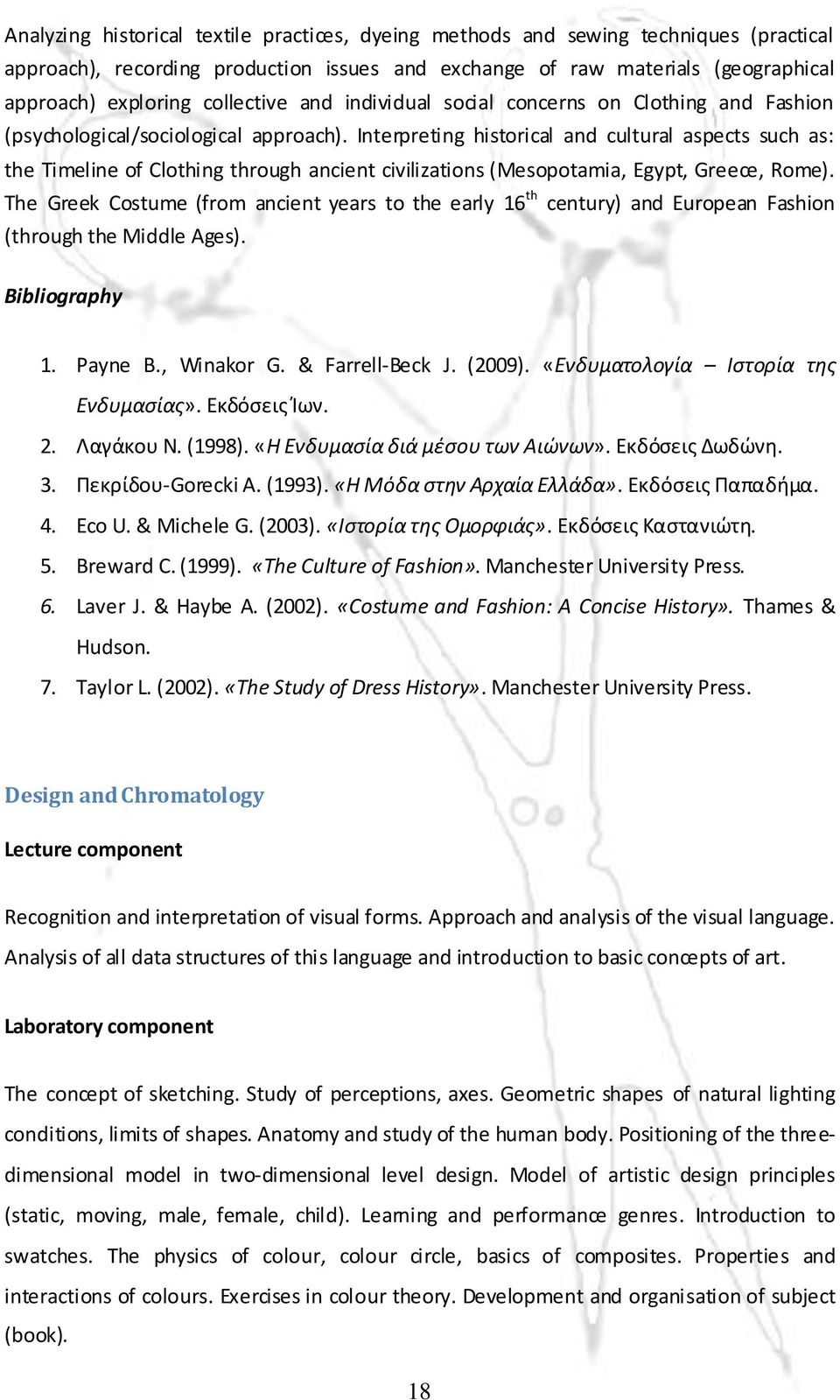 Interpreting historical and cultural aspects such as: the Timeline of Clothing through ancient civilizations (Mesopotamia, Egypt, Greece, Rome).