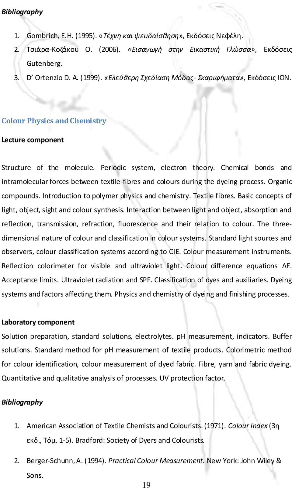 Chemical bonds and intramolecular forces between textile fibres and colours during the dyeing process. Organic compounds. Introduction to polymer physics and chemistry. Textile fibres.