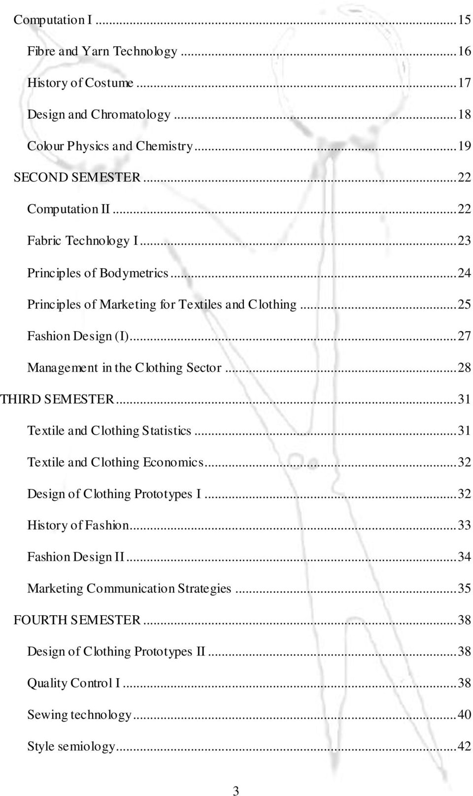 .. 28 THIRD SEMESTER... 31 Textile and Clothing Statistics... 31 Textile and Clothing Economics... 32 Design of Clothing Prototypes I... 32 History of Fashion.